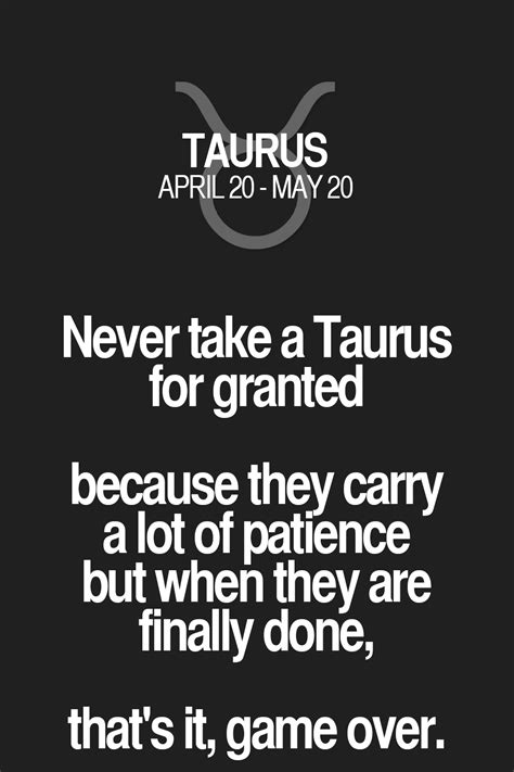 A Quote From Taurus That Reads Never Take A Taurus For Granted Because