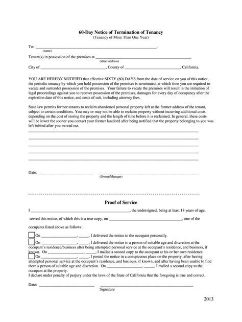 Laws vary so you might want to check the laws in your area as to eviction but they probably explained that to you if you actually went to court in the eviction. 2013-2020 Form CA 60-Day Notice of Termination of Tenancy ...