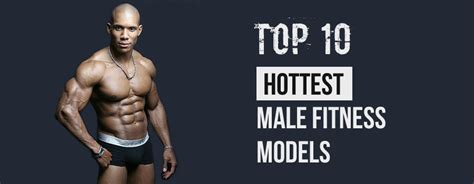 Top 10 Hottest Male Fitness Models Sexiest Male Fitness Models In The World