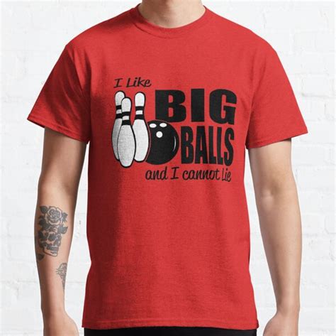 I Like Big Balls And I Cannot Lie Bowling T Shirt By Goodtogotees