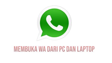 Dua Cara Membuka Whatsapp Di Pc Atau Laptop Apa Saja Simak Caranya Di