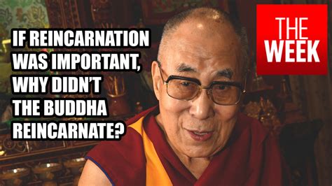 The Dalai Lama On Why Reincarnation Is Not Important The Week