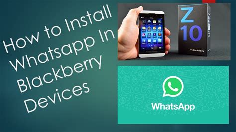 How To Install Whatsapp In Blackberry Devicesz10 Z30 Youtube