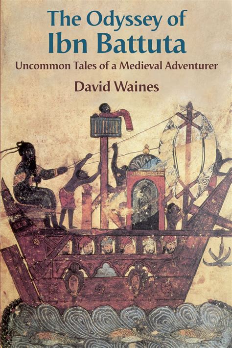The Odyssey Of Ibn Battuta Uncommon Tales Of A Medieval Adventurer Waines