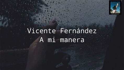 Vicente Fernandez A Mi Maneraletra Youtube