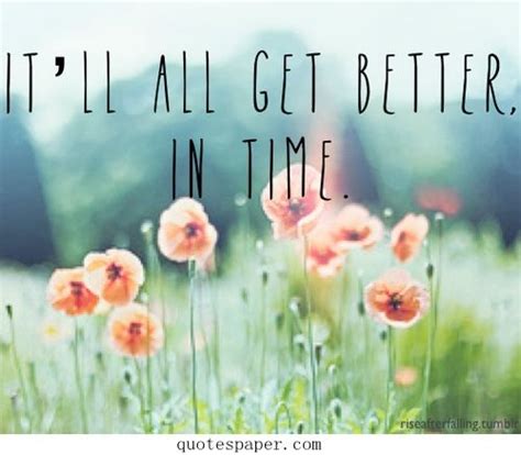 It Will All Get Better In Time Quotes About Life Words Quotes