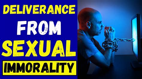 deliverance from sexual immorality prayer of deliverance from porn lust and sexual addiction