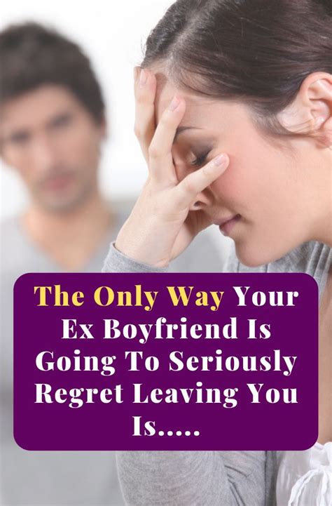 The Only Way Your Ex Boyfriend Is Going To Seriously Regret Leaving You