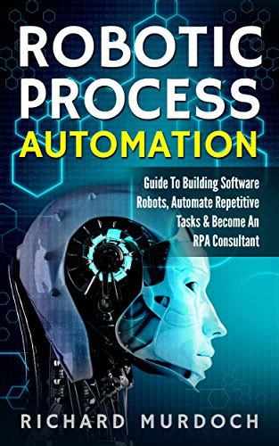 Robotic Process Automation Guide To Building Software Robots Automate