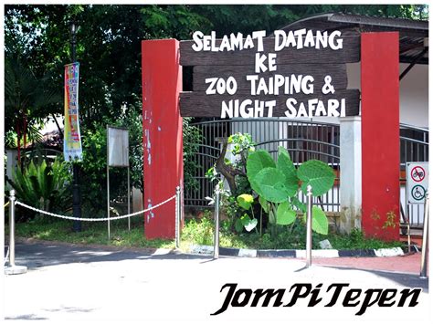 Plan to visit zoo taiping & night safari during your. JOM PI TEPEN: DESTINASI