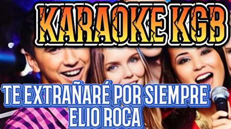 Te ExtraÑarÉ Por Siempre Elio Roca Karaoke Kgb Youtube
