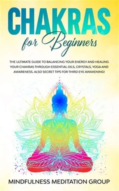 Chakras For Beginners The Ultimate Guide To Balancing Your Energy And