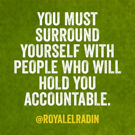 No matter how small or insignificant the secondly, for managers and leaders, this means that they need to deal with the issue quickly in order to both define the root cause and make. YOU MUST SURROUND YOURSELF WITH PEOPLE WHO WILL HOLD YOU ...
