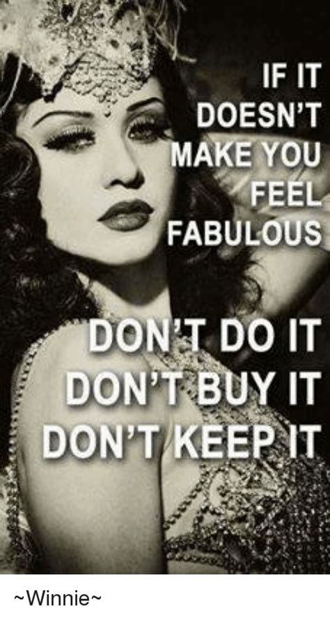 If It Doesnt Ake You Feel Fabulous Dont Do It Dont Buy It Dont Keep T
