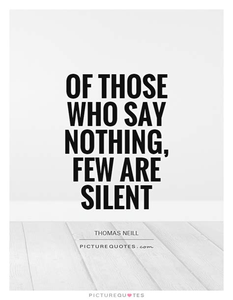 Of Those Who Say Nothing Few Are Silent Picture Quotes