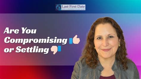 Are You Compromising Or Settling Last First Date Last First Date