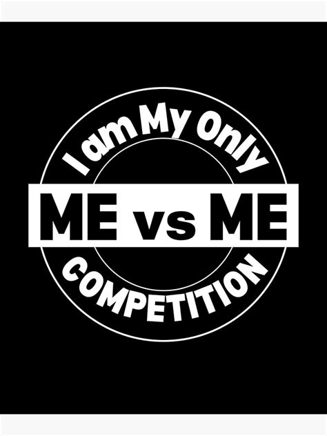 Me Vs Me I Am My Only Competition Inspirational Saying Hustle Hard