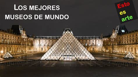 Los 10 Mejores Museos Del Mundo Según National Geographic Youtube