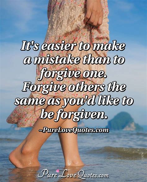 it s easier to make a mistake than to forgive one forgive others the same as purelovequotes