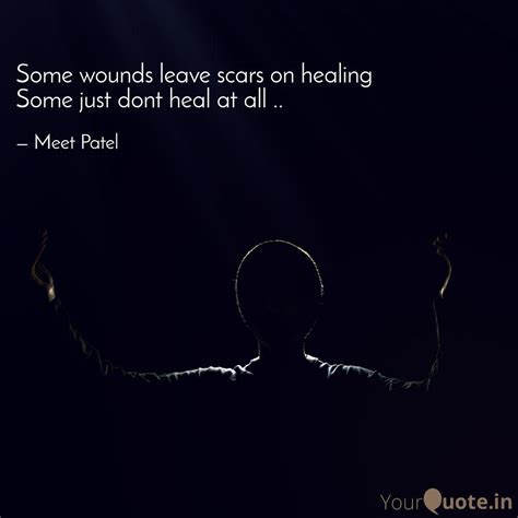 Some Wounds Leave Scars O Quotes Writings By Meet Patel Yourquote