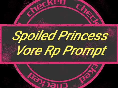 Spoiled Princess Vore Rp Prompt By Avenger67 On Deviantart