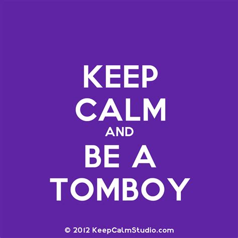 Pin By Tina Curcio On Keep Calm And Tomboy Quotes Tomboy Quote