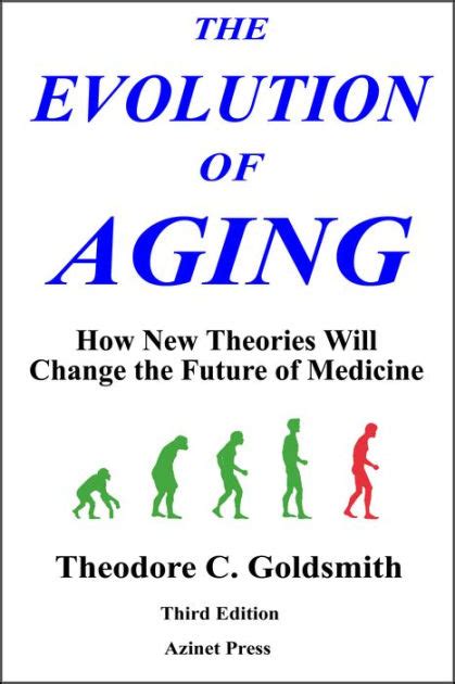 The Evolution Of Aging How New Theories Will Change Medicine By