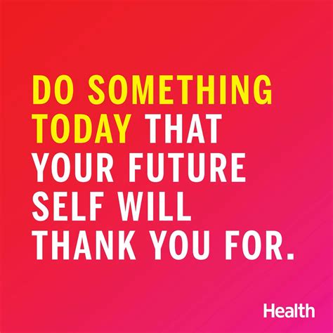 Do Something Today That Your Future Self Will Thank You For Health
