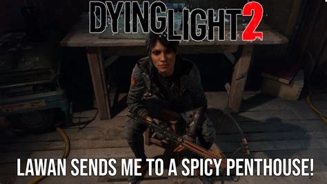 Dying Light 2 Lawan Sends Me To A Spicy Penthouse Youtube