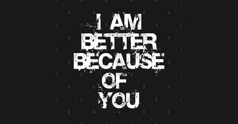 I Am Better Because Of You Positive Words Posters And Art Prints