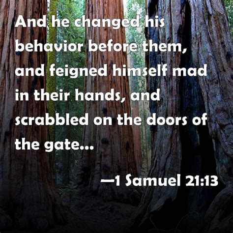 1 Samuel 2113 And He Changed His Behavior Before Them And Feigned