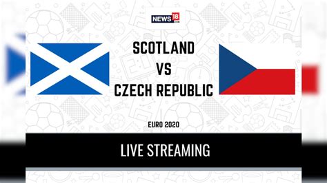 Scotland Vs Czech Republic Euro 2020 Live Streaming When And Where To