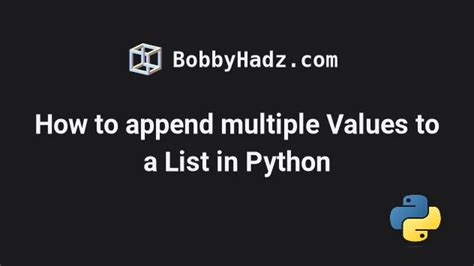 How To Append Multiple Values To A List In Python Bobbyhadz
