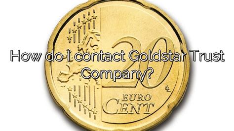 How Do I Contact Goldstar Trust Company Vanessa Benedict