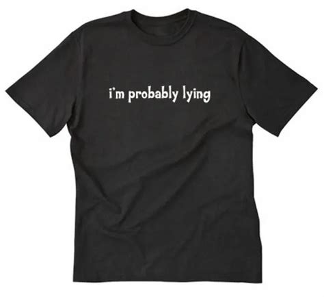 i m probably lying t shirt funny college party bar humor liar tee shirt 14 96 picclick