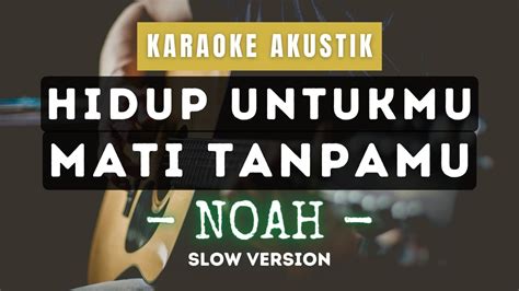 Hidup Untukmu Mati Tanpamu Noah Karaoke Akustik Slow Version Youtube