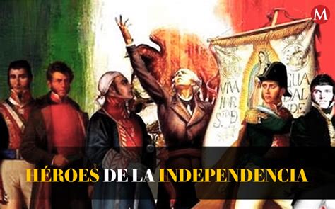 Independencia De México Los Héroes De La Patria Personajes