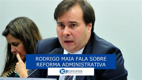 Reforma Administrativa Rodrigo Maia Prevê Resistência Do Congresso