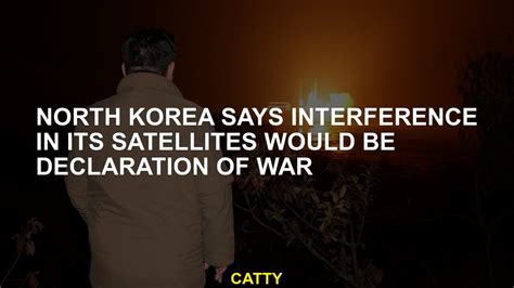 North Korea Says Interference In Its Satellites Would Be Declaration Of