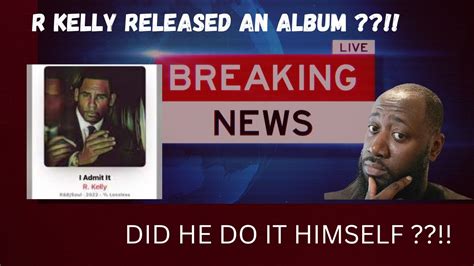 R Kelly Released I Admit It Album From Prison Did He Want To