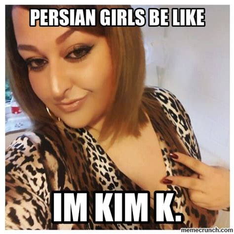 Persian Meme Persian Girls Girls Be Like Persian