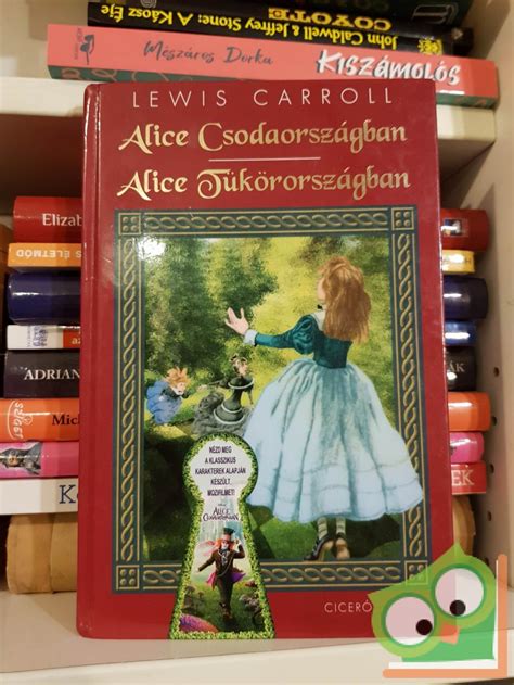 Lewis Carroll Alice Csodaországban Alice Tükörországban