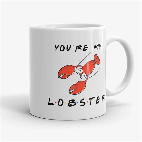 Youre My Lobster Friends Mug T For Friends Tv Show Lover Friend