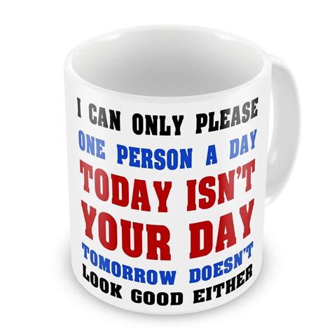 I Can Only Please One Person A Day Novelty T Mug