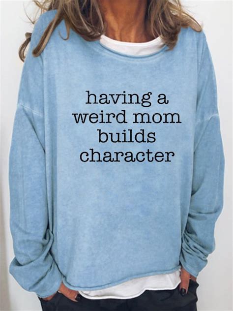 Check spelling or type a new query. "Having a Weird Mom Builds Character" Women Casual Letter ...