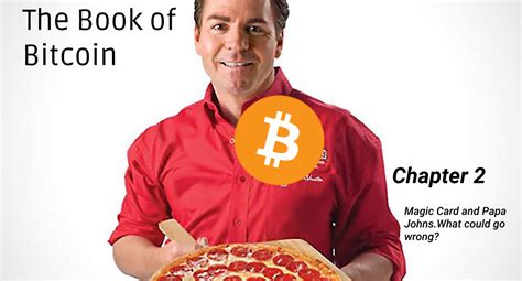 If you ask me, very little. The Book of Bitcoin: Magic Card and Papa Johns, what could ...