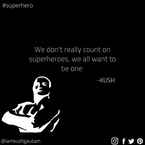 But can you imagine hearing this line, if you were a hero in training? Inspirational- We don't really count on superheroes. We all want to be one. | Superhero quotes ...