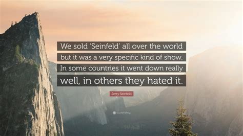Jerry Seinfeld Quote “we Sold ‘seinfeld All Over The World But It Was
