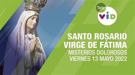 Santo Rosario Virgen De Fátima 📿 Viernes 13 Mayo 2022 Misterios