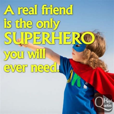 A Real Friend Is The Only Superhero You Will Ever Need Via Hero Quotes